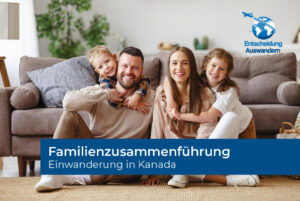Einwanderung nach Kanada mittels Familienzusammenführung
